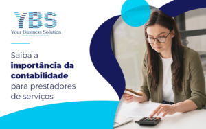 Saiba A Importancia Da Contabilidade Para Prestadores De Servicos Blog - Contabilidade em São Paulo - SP | YBS - CONSULTORIA E CONTABILIDADE