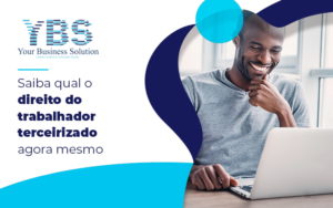 Saiba Qual O Diretio Do Trabalhador Terceirizado Agora Mesmo Blog - Contabilidade em São Paulo - SP | YBS - CONSULTORIA E CONTABILIDADE