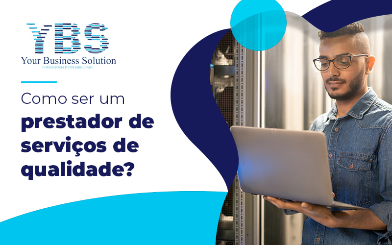 Como Ser Um Prestador De Servicos De Qualidade Blog - Contabilidade em São Paulo - SP | YBS - CONSULTORIA E CONTABILIDADE