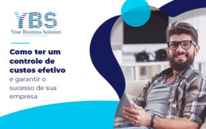 Como Ter Um Controle De Custos Efetivo E Garantir O Sucesso De Sua Empresa Blog - Contabilidade em São Paulo - SP | YBS - CONSULTORIA E CONTABILIDADE