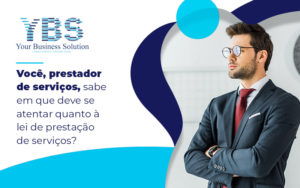 Voce Prestador De Servicos Sabe Em Que Deve Se Atentar Quanto A Lei De Prestacao De Servicos Blog - Contabilidade em São Paulo - SP | YBS - CONSULTORIA E CONTABILIDADE