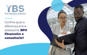 Confira Qual A Diferença Entre Assessoria, Bpo Financeiro E Consultoria Blog (1) - Contabilidade em São Paulo - SP | YBS - CONSULTORIA E CONTABILIDADE