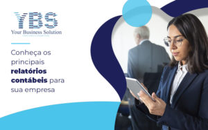 Conheça Os Principais Relatórios Contábeis Para Sua Empresa Blog (1) - Contabilidade em São Paulo - SP | YBS - CONSULTORIA E CONTABILIDADE