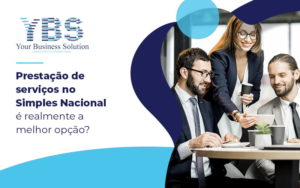 Prestação De Serviços No Simples Nacional é Realmente A Melhor Opção Blog (1) - Contabilidade em São Paulo - SP | YBS - CONSULTORIA E CONTABILIDADE